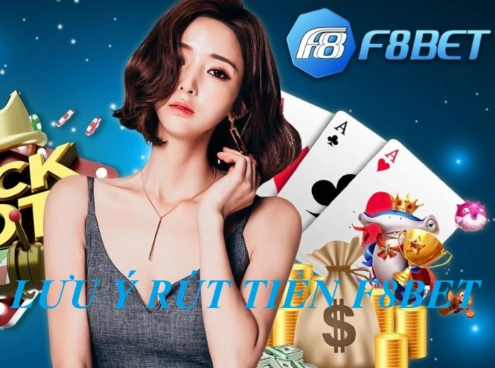 Lưu Ý Quan Trọng Khi Rút Tiền F8BET