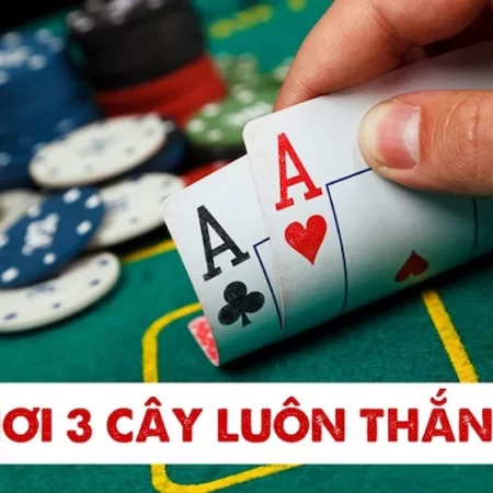 Chia sẻ cách chơi ba cây luôn thắng – Tìm hiểu ngay!